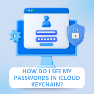 How Do I See My Passwords in iCloud Keychain?
